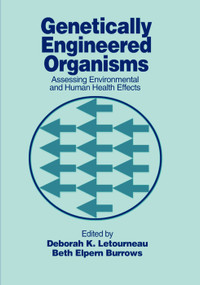 Genetically Engineered Organisms (Assessing Environmental and Human Health Effects) by Deborah K. Letourneau, Beth Elpern Burrows, 9780367396961