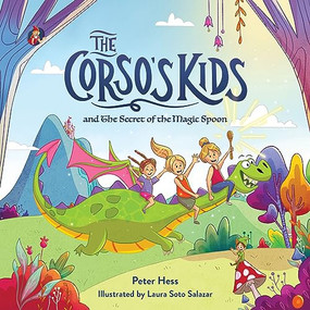 The Corso's Kids and the Secret of the Magic Spoon by Peter Hess, Laura Soto Salazar, 9781938447624