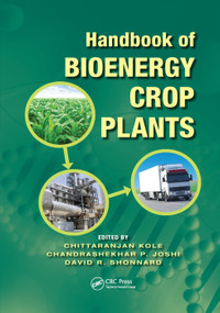 Handbook of Bioenergy Crop Plants by Chittaranjan Kole, Chandrashekhar P. Joshi, David R. Shonnard, 9780367381592