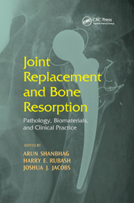 Joint Replacement and Bone Resorption (Pathology, Biomaterials and Clinical Practice) by Arun Shanbhag, Harry E. Rubash, Joshua J. Jacobs, 9780367391805