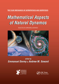Mathematical Aspects of Natural Dynamos by Emmanuel Dormy, Andrew M. Soward, 9780367375461