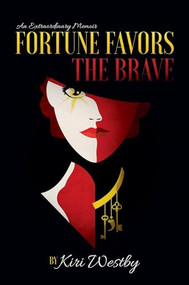 Fortune Favors the Brave (An Extraordinary Memoir) by Kiri Westby, 9781954968202