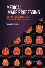 Medical Image Processing (Advanced Fuzzy Set Theoretic Techniques) by Tamalika Chaira, 9780367575960
