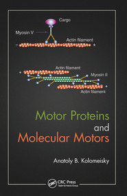 Motor Proteins and Molecular Motors by Anatoly B. Kolomeisky, 9780367575762