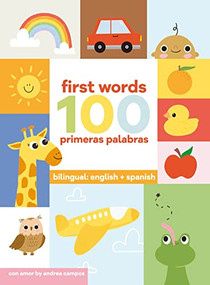 100 First Words + Primeras Palabras by Andrea Campos, Andrea Campos, 9781938447518