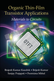 Organic Thin-Film Transistor Applications (Materials to Circuits) by Brajesh Kumar Kaushik, Brijesh Kumar, Sanjay Prajapati, Poornima Mittal, 9780367574611
