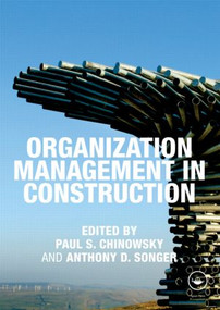 Organization Management in Construction by Paul S. Chinowsky, Anthony D. Songer, 9780415572613