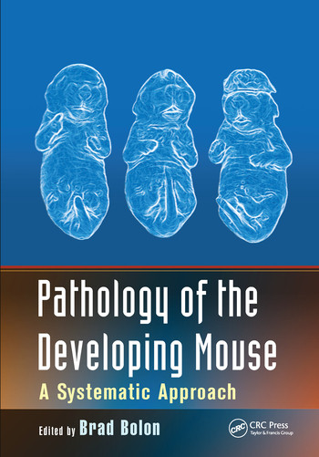 Pathology of the Developing Mouse (A Systematic Approach) by Brad Bolon, 9780367575779