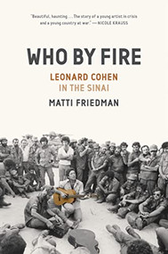 Who By Fire (Leonard Cohen in the Sinai) by Matti Friedman, 9781954118072