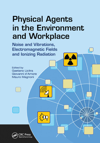 Physical Agents in the Environment and Workplace (Noise and Vibrations, Electromagnetic Fields and Ionizing Radiation) by Gaetano Licitra, Giovanni d'Amore, Mauro Magnoni, 9780367571818