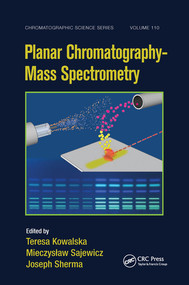 Planar Chromatography - Mass Spectrometry by Teresa Kowalska, Mieczyslaw Sajewicz, Joseph Sherma, 9780367575274
