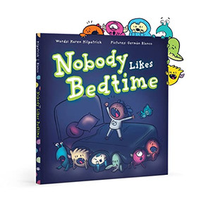 Nobody Likes Bedtime by Karen Kilpatrick, Germán Blanco, 9781938447457