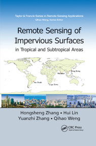 Remote Sensing of Impervious Surfaces in Tropical and Subtropical Areas by Hongsheng Zhang, Hui Lin, Yuanzhi Zhang, Qihao Weng, 9780367870621