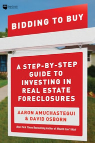 Bidding to Buy (A Step-by-Step Guide to Investing in Real Estate Foreclosures) by David Osborn, Aaron Amuchastegui, 9781947200333
