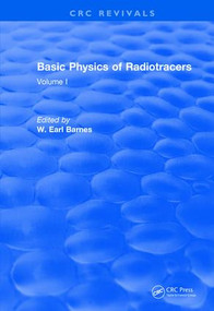 Revival: Basic Physics Of Radiotracers (1983) (Volume I) by W. Earl Barnes, 9781138506572