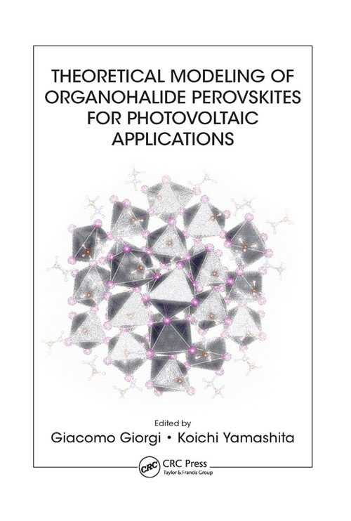 Theoretical Modeling of Organohalide Perovskites for Photovoltaic Applications by Giacomo Giorgi, Koichi Yamashita, 9780367875749