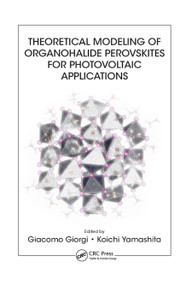 Theoretical Modeling of Organohalide Perovskites for Photovoltaic Applications by Giacomo Giorgi, Koichi Yamashita, 9780367875749