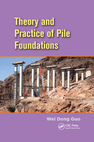Theory and Practice of Pile Foundations by Wei Dong Guo, 9780367866778