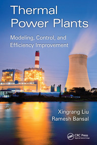 Thermal Power Plants (Modeling, Control, and Efficiency Improvement) by Xingrang Liu, Ramesh Bansal, 9780367574703