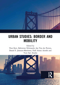 Urban Studies: Border and Mobility by Thor Kerr, Bekisizwe Ndimande, Jan Van der Putten, Daniel F. Johnson-Mardones, Diah Arimbi, Yuni Amalia, 9780367732318
