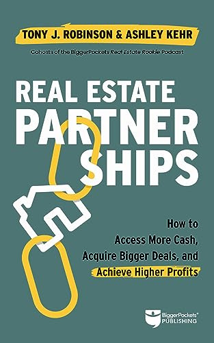Real Estate Partnerships (Access More Cash, Acquire Bigger Deals, and Achieve Higher Profits with a Real Estate Partner) by Tony Robinson, Ashley Kehr, 9781960178046