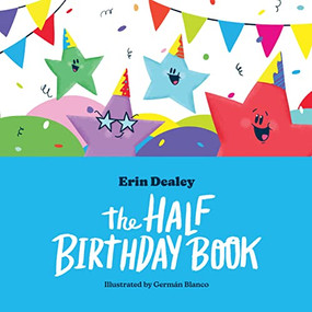 The Half Birthday Book by Erin Dealey, Germán Blanco, 9781938447556