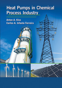 Heat Pumps in Chemical Process Industry by Anton A. Kiss, Carlos A. Infante Ferreira, 9780367574499