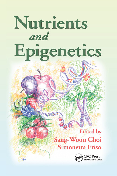 Nutrients and Epigenetics by Sang-Woon Choi, Simonetta Friso, 9780367385644