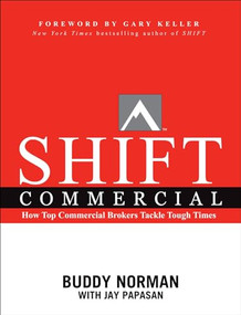 SHIFT Commercial (How Top Commercial Brokers Tackle Tough Times) by Jay Papasan, Buddy Norman, 9781959472094