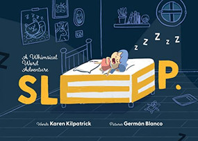 SLEEP (A Whimsical Word Adventure into the Imaginative World of Sleep) by Karen Kilpatrick, Germán Blanco, 9781938447754