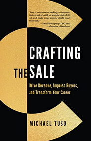 Crafting the Sale (Drive Revenue, Impress Buyers, and Transform Your Career) by Michael Tuso, 9781954854024