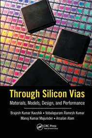 Through Silicon Vias (Materials, Models, Design, and Performance) by Brajesh Kumar Kaushik, Vobulapuram Ramesh Kumar, Manoj Kumar Majumder, Arsalan Alam, 9780367574543
