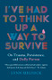 I've Had to Think Up a Way to Survive (On Trauma, Persistence, and Dolly Parton) by Lynn Melnick, 9781954118478