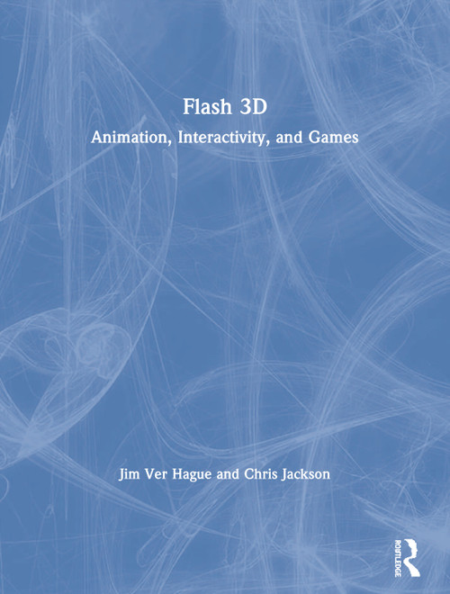 Flash 3D (Animation, Interactivity, and Games) by Jim Ver Hague, Chris Jackson, 9780240808789