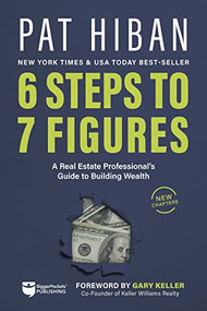 6 Steps to 7 Figures (A Real Estate Professional's Guide to Building Wealth) by Pat Hiban, Gary Keller, 9781947200777