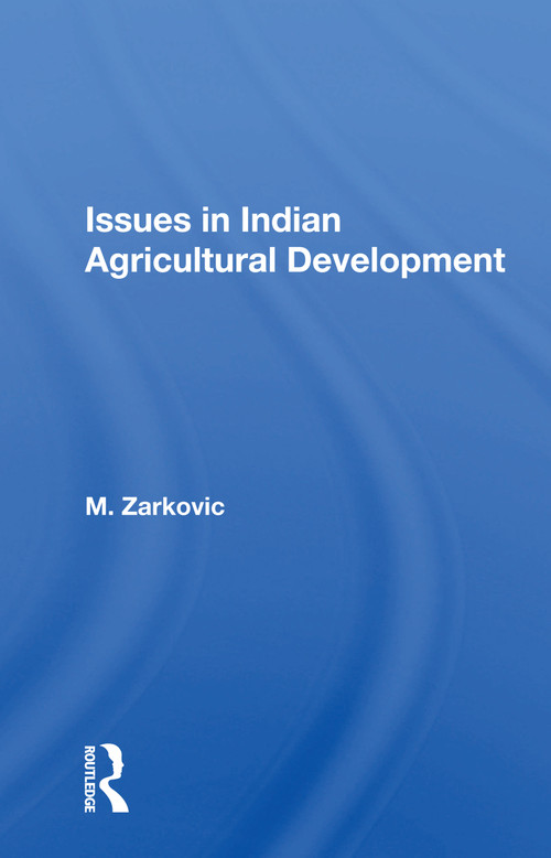 Issues in Indian Agricultural Development by M. Zarkovic, 9780367163969