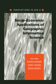 Socio-Economic Applications of Geographic Information Science by David Kidner, Gary Higgs, Sean White, 9780367578565