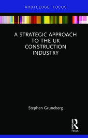 A Strategic Approach to the UK Construction Industry by Stephen Gruneberg, 9781138089778
