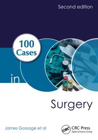 100 Cases in Surgery by James Gossage, Kevin Burnand, Bijan Modarai, Arun Sahai, Richard Worth, 9781444174274