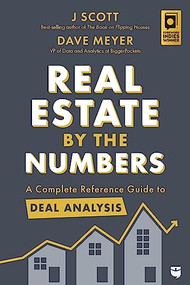Real Estate by the Numbers (A Complete Reference Guide to Deal Analysis) by J Scott, Dave Meyer, Dave Meyer, 9781947200210