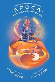 Epoca: The River of Sand by Kobe Bryant, Ivy Claire, 9781949520187