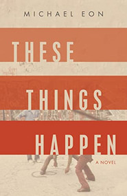 These Things Happen (A Novel) by Michael Eon, 9781959411161