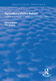 Agricultural Policy Reform (Politics and Process in the EU and US in the 1990s) by Wayne Moyer, Tim Josling, 9781138719965