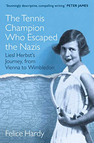 The Tennis Champion Who Escaped the Nazis (From Vienna to Wimbledon, one family's struggle to survive and win) by Felice Hardy, 9781802471199