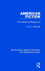 American Fiction (The Intellectual Background) by D. E. S. Maxwell, 9781138298866
