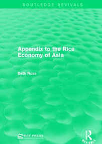 Appendix to the Rice Economy of Asia by Beth Rose, 9781138958432