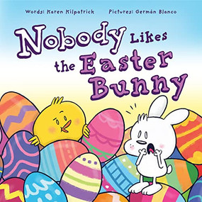 Nobody Likes the Easter Bunny (The Funny Easter Book for Kids!) by Karen Kilpatrick, Germán Blanco, 9781938447266