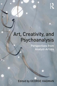 Art, Creativity, and Psychoanalysis (Perspectives from Analyst-Artists) by George Hagman, 9781138859128