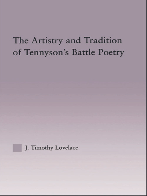The Artistry and Tradition of Tennyson's Battle Poetry by Timothy J. Lovelace, 9780415762649