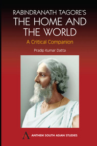 Rabindranath Tagore's The Home and the World (Modern Essays in Criticism) by Pradip Kumar Datta, 9781843311003
